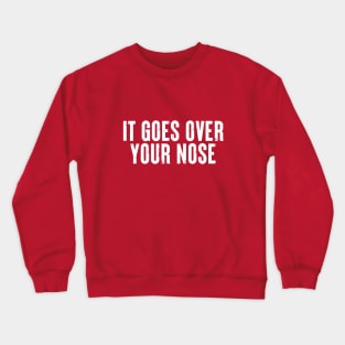 It Goes Over Your Nose MASK #2 Crewneck Sweatshirt